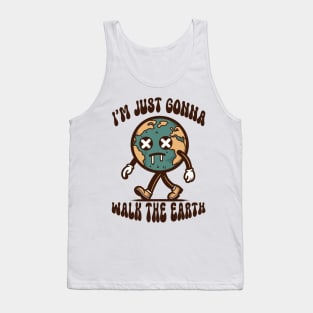 I'm Just Gonna Walk The Earth Tank Top